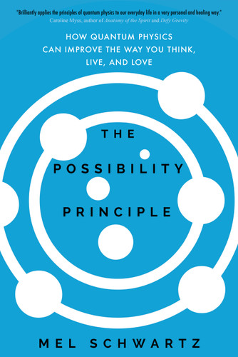 The Possibility Principle: How Quantum Physics Can Improve the Way You Think, Live, and Love book cover by Mel Schwartz