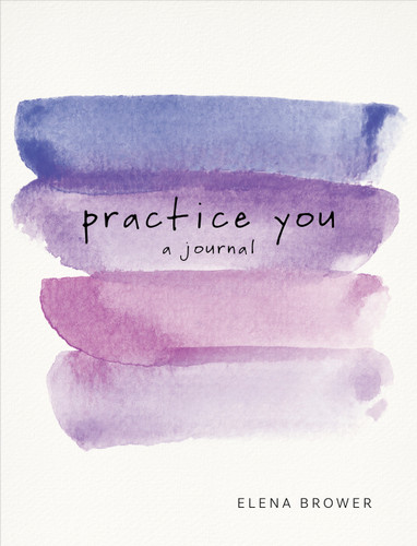 Practice You: A Journal: A Journal book cover by Elena Brower
