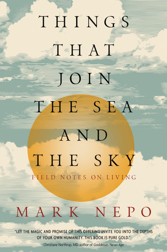 Things That Join the Sea and the Sky: Field Notes on Living book cover by Mark Nepo