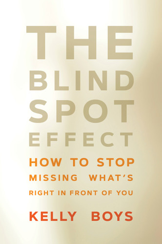 The Blind Spot Effect: How to Stop Missing What's Right in Front of You book cover by Kelly Boys
