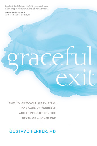 Graceful Exit: How to Advocate Effectively, Take Care of Yourself, and Be Present for the Death of a Loved One book cover by Gustavo Ferrer, M.D.