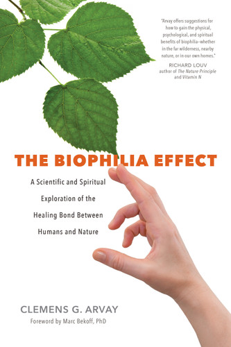 The Biophilia Effect: A Scientific and Spiritual Exploration of the Healing Bond Between Humans and Nature book cover by Clemens G. Arvay