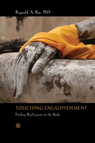 Touching Enlightenment: Finding Realization in the Body book cover by Reginald A. Ray, Ph.D.