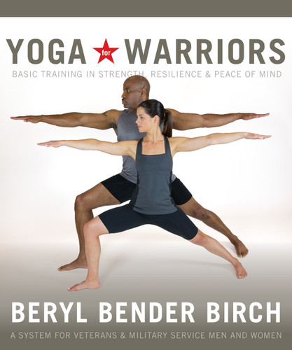 Yoga for Warriors: Basic Training in Strength, Resilience, and Peace of Mind [9781622033485]