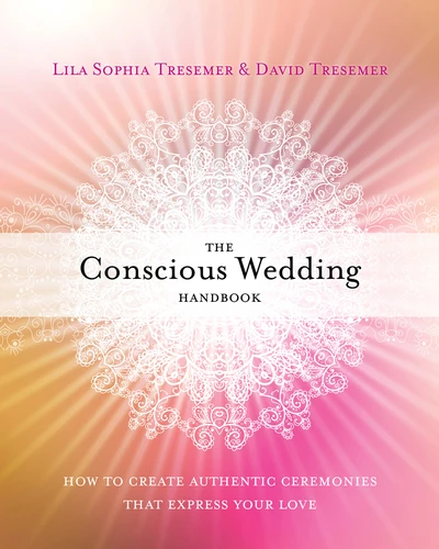 The Conscious Wedding Handbook: How to Create Authentic Ceremonies That Express Your Love book cover by Lila Sophia Tresemer, David Tresemer, Ph.D.
