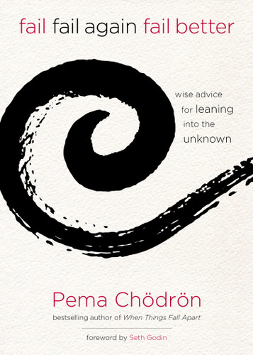 Fail, Fail Again, Fail Better: Wise Advice for Leaning into the Unknown book cover by Pema Chödrön