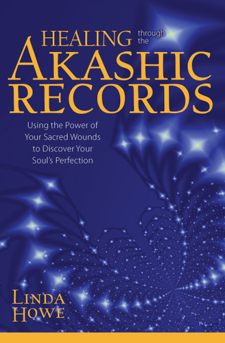 Healing Through the Akashic Records: Using the Power of Your Sacred Wounds to Discover Your Soul's Perfection book cover by Linda Howe, DSS