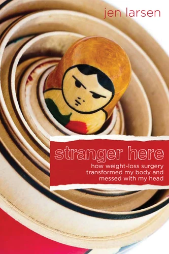 Stranger Here: How Weight-Loss Surgery Transformed My Body and Messed with My Head book cover by Jen Larsen