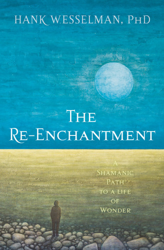 The Re-Enchantment: A Shamanic Path to a Life of Wonder book cover by Hank Wesselman, Ph.D.