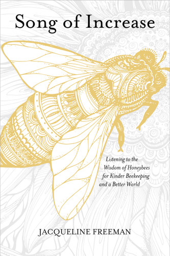 Song of Increase: Listening to the Wisdom of Honeybees for Kinder Beekeeping and a Better World book cover by Jacqueline Freeman