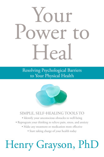 Your Power to Heal: Resolving Psychological Barriers to Your Physical Health book cover by Henry Grayson, PhD