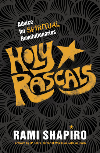 Holy Rascals: Advice for Spiritual Revolutionaries book cover by Rami Shapiro, Ph.D.