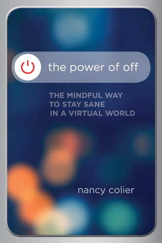 The Power of Off: The Mindful Way to Stay Sane in a Virtual World book cover by Nancy Colier