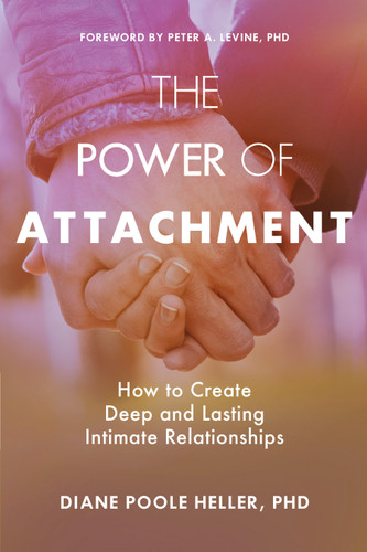 The Power of Attachment: How to Create Deep and Lasting Intimate Relationships book cover by Diane Poole Heller, Ph.D.