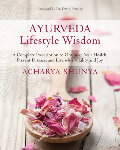 Ayurveda Lifestyle Wisdom: A Complete Prescription to Optimize Your Health, Prevent Disease, and Live with Vitality and Joy book cover by Acharya Shunya
