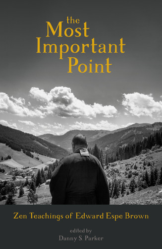 The Most Important Point: Zen Teachings of Edward Espe Brown book cover by Edward Brown, Danny Parker