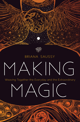 Making Magic: Weaving Together the Everyday and the Extraordinary book cover by Briana Saussy