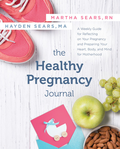 The Healthy Pregnancy Journal: A Weekly Guide for Reflecting on Your Pregnancy and Preparing Your Heart, Body, and Mind for Motherhood book cover by Martha Sears, RN, Hayden Sears Darnell, MA