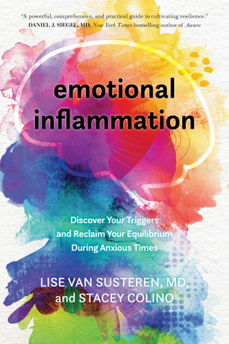 Emotional Inflammation: Discover Your Triggers and Reclaim Your Equilibrium During Anxious Times book cover by Lise Van Susteren, MD, Stacey Colino