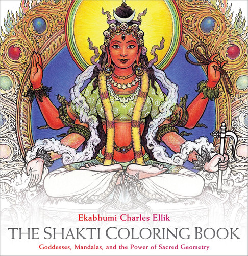 The Shakti Coloring Book: Goddesses, Mandalas, and the Power of Sacred Geometry book cover by Ekabhumi Charles Ellik
