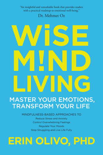 Wise Mind Living: Master Your Emotions, Transform Your Life book cover by Erin Olivo, PhD