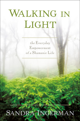 Walking in Light: The Everyday Empowerment of a Shamanic Life book cover by Sandra Ingerman, MA