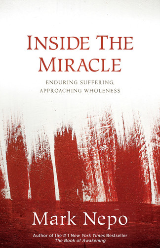 Inside the Miracle: Enduring Suffering, Approaching Wholeness book cover by Mark Nepo