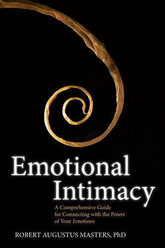 Emotional Intimacy: A Comprehensive Guide for Connecting with the Power of Your Emotions book cover by Robert Augustus Masters, PhD
