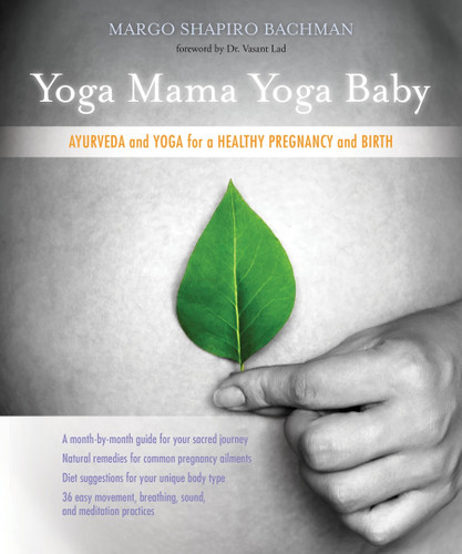 Yoga Mama, Yoga Baby: Ayurveda and Yoga for a Healthy Pregnancy and Birth book cover by Margo Shapiro Bachman, L.Ac.,DOM