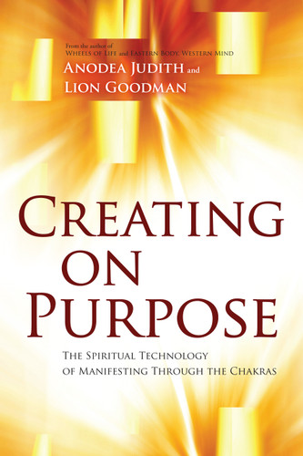 Creating on Purpose: The Spiritual Technology of Manifesting Through the Chakras book cover by Anodea Judith, Ph.D., Lion Goodman