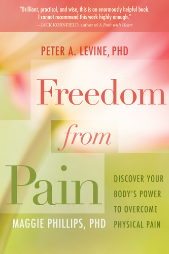 Freedom from Pain: Discover Your Body's Power to Overcome Physical Pain book cover by Maggie Phillips, PhD, Peter Levine