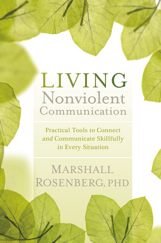 Living Nonviolent Communication: Practical Tools to Connect and Communicate Skillfully in Every Situation book cover by Marshall Rosenberg, PhD