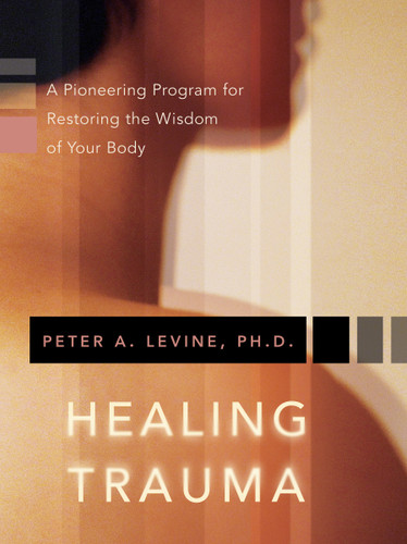 Healing Trauma: A Pioneering Program for Restoring the Wisdom of Your Body book cover by Peter Levine, PhD