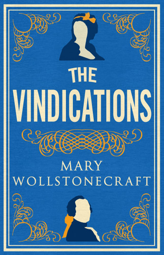 The Vindications: Annotated Edition of A Vindication of the Rights of Woman and A Vindication of the Rights of Men book cover by Mary Wollstonecraft