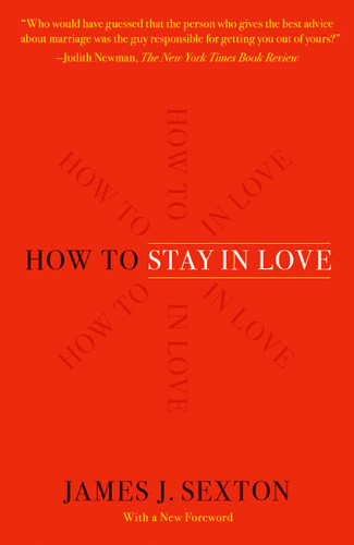 How to Stay in Love: Practical Wisdom from an Unexpected Source book cover by James J. Sexton