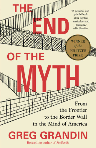 The End of the Myth: From the Frontier to the Border Wall in the Mind of America book cover by Greg Grandin