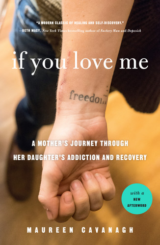 If You Love Me: A Mother's Journey Through Her Daughter's Addiction and Recovery book cover by Maureen Cavanagh