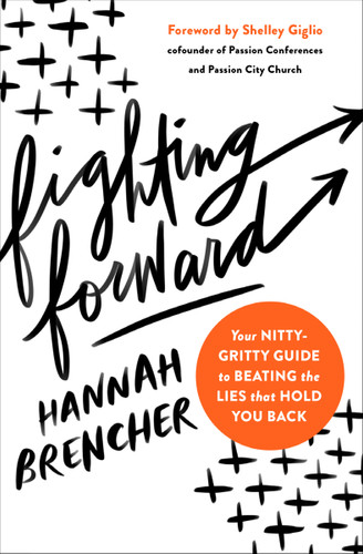 Fighting Forward: Your Nitty-Gritty Guide to Beating the Lies That Hold You Back book cover by Hannah Brencher
