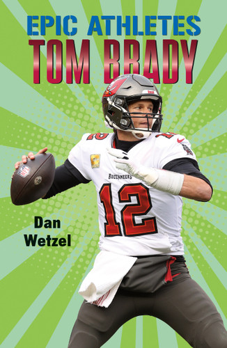 Epic Athletes: Tom Brady (Epic Athletes #4) book cover by Dan Wetzel