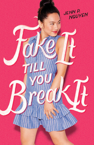 Fake It Till You Break It book cover by Jenn P. Nguyen