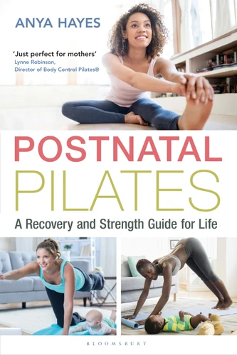 Postnatal Pilates: A Recovery and Strength Guide for Life book cover by Anya Hayes