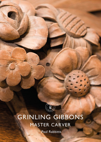 Grinling Gibbons: Master Carver (Shire Library #874) book cover by Paul Rabbitts