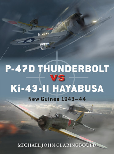 P-47D Thunderbolt vs Ki-43-II Oscar: New Guinea 1943–44 (Duel #103) book cover by Michael John Claringbould