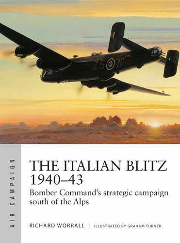 The Italian Blitz 1940–43: Bomber Command’s war against Mussolini’s cities, docks and factories (Air Campaign #17) book cover by Richard Worrall