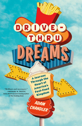 Drive-Thru Dreams: A Journey Through the Heart of America's Fast-Food Kingdom book cover by Adam Chandler