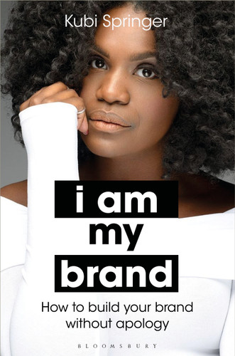I Am My Brand: How to Build Your Brand Without Apology book cover by Kubi Springer