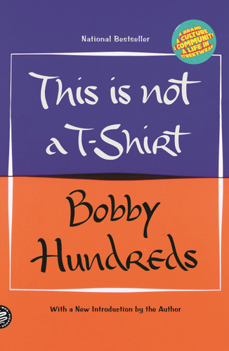 This Is Not a T-Shirt: A Brand, a Culture, a Community--a Life in Streetwear book cover by Bobby Hundreds