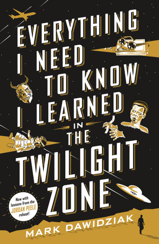 Everything I Need to Know I Learned in the Twilight Zone: A Fifth-Dimension Guide to Life book cover by Mark Dawidziak