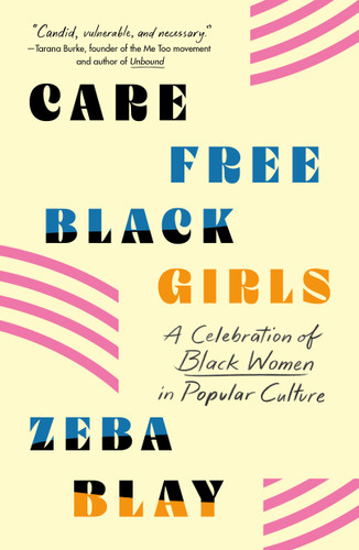 Carefree Black Girls: A Celebration of Black Women in Popular Culture book cover by Zeba Blay