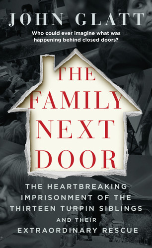 The Family Next Door: The Heartbreaking Imprisonment of the Thirteen Turpin Siblings and Their Extraordinary Rescue book cover by John Glatt